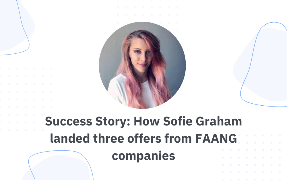 Fellow Spotlight: How Sofie Graham landed three offers from FAANG companies