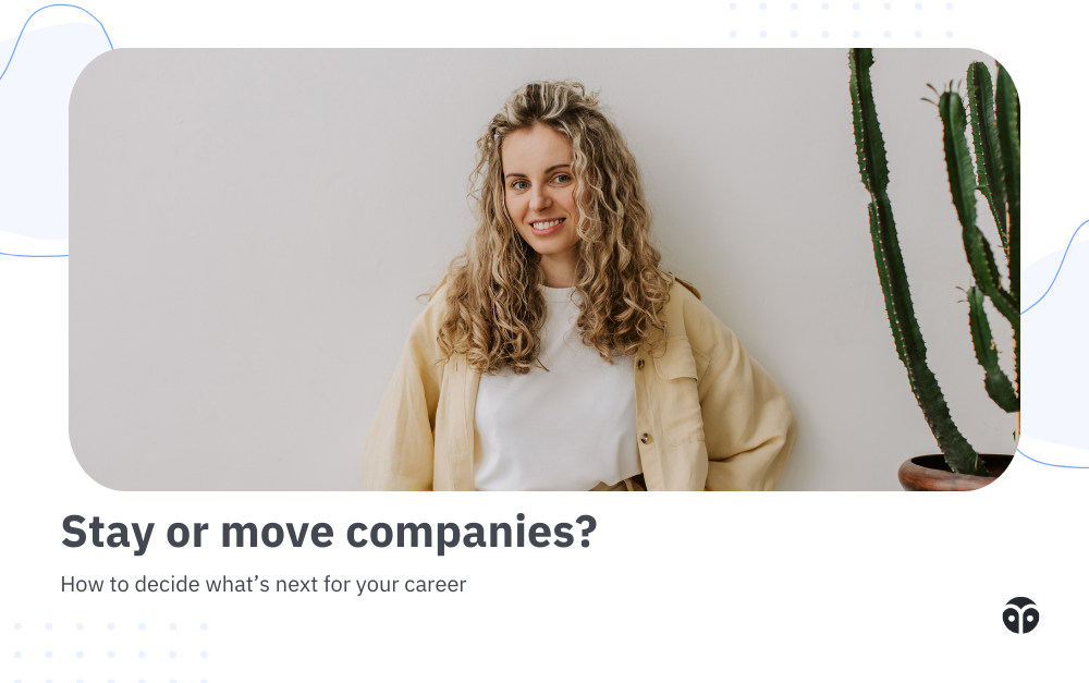 Stay or move companies? How to decide what’s next for your career