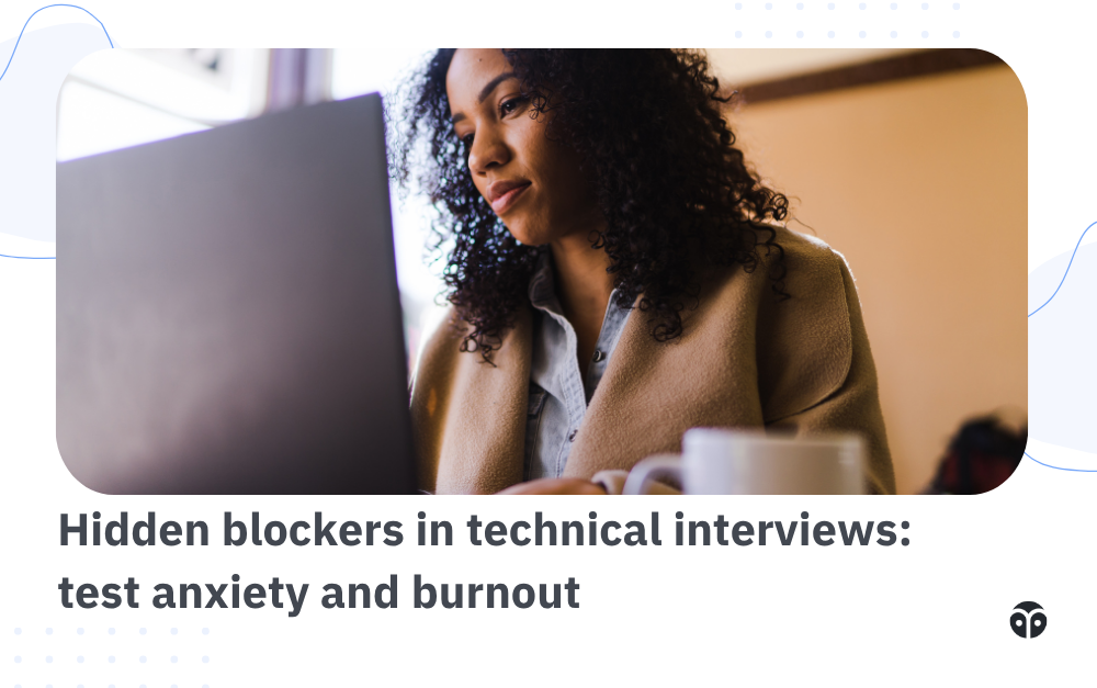 The hidden blockers in technical interviews: test anxiety and burnout
