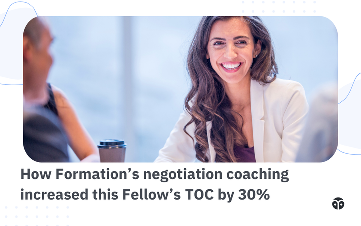 How Formation’s negotiation coaching increased this Fellow’s TOC by 30%