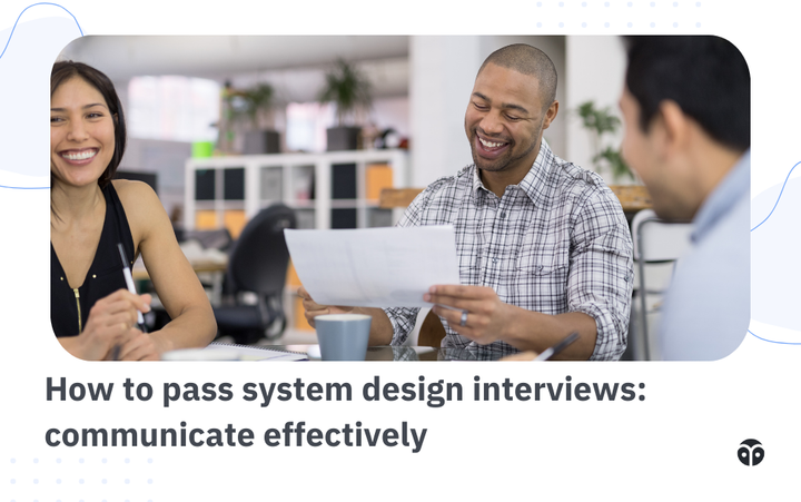 How to pass system design interviews: communicate effectively
