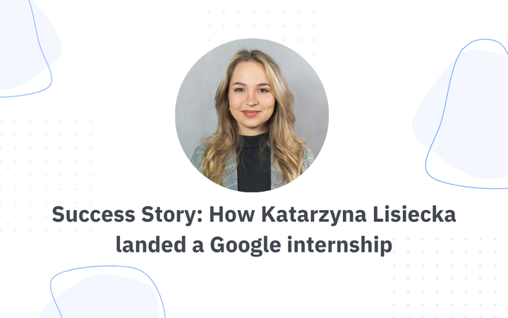 How Katarzyna Lisiecka landed a Google internship