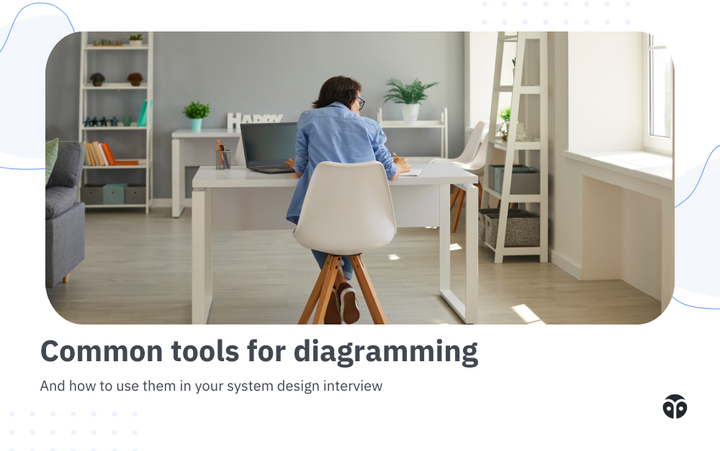 Common tools for diagramming system design interviews — and how to use them