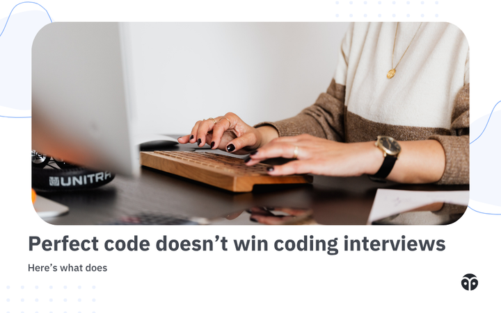 Perfect code doesn’t win coding interviews