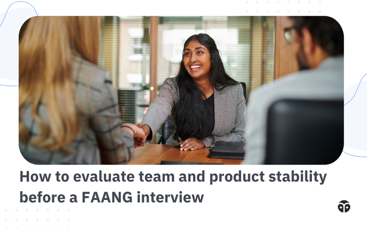 How to evaluate team and product stability before a FAANG interview