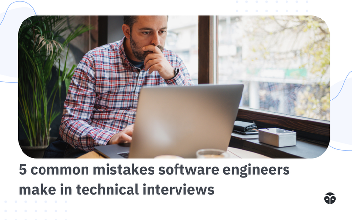 5 common mistakes engineers make in technical interviews